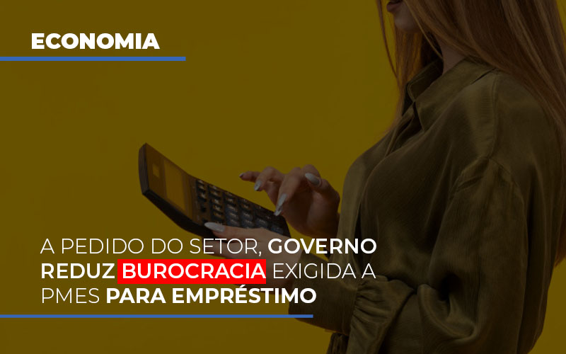 A Pedido Do Setor Governo Reduz Burocracia Exigida A Pmes Para Empresario - Carvalho Contadores