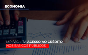 Mp Facilita Acesso Ao Criterio Nos Bancos Publicos - Carvalho Contadores
