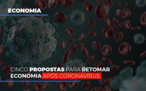 Cinco Propostas Para Retomar Economia Apos Coronavirus - Carvalho Contadores