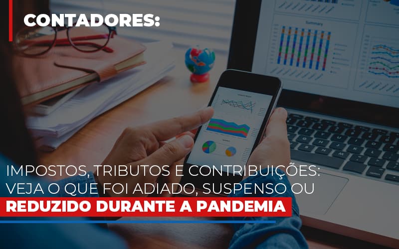 Impostos Tributos E Contribuicoes Veja O Que Foi Adiado Suspenso Ou Reduzido Durante A Pandemia - Carvalho Contadores