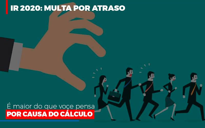 Ir 2020 Multa Por Atraso E Maior Do Que Voce Pensa Por Causa Do Calculo Restituição Contabilidade No Rio De Janeiro Rj | Carvalho Contadores Blog - Carvalho Contadores