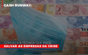 Cash Runway Conheca A Tecnica Que Pode Salvar As Empresas Da Crise - Carvalho Contadores