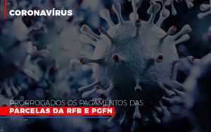 Coronavirus Prorrogados Os Pagamentos Das Parcelas Da Rfb E Pgfn - Carvalho Contadores
