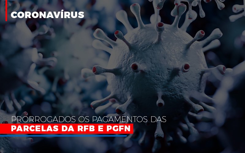 Coronavirus Prorrogados Os Pagamentos Das Parcelas Da Rfb E Pgfn - Carvalho Contadores