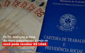Fgts Atencao A Data Do Novo Pagamento E Veja Se Voce Pode Receber - Carvalho Contadores