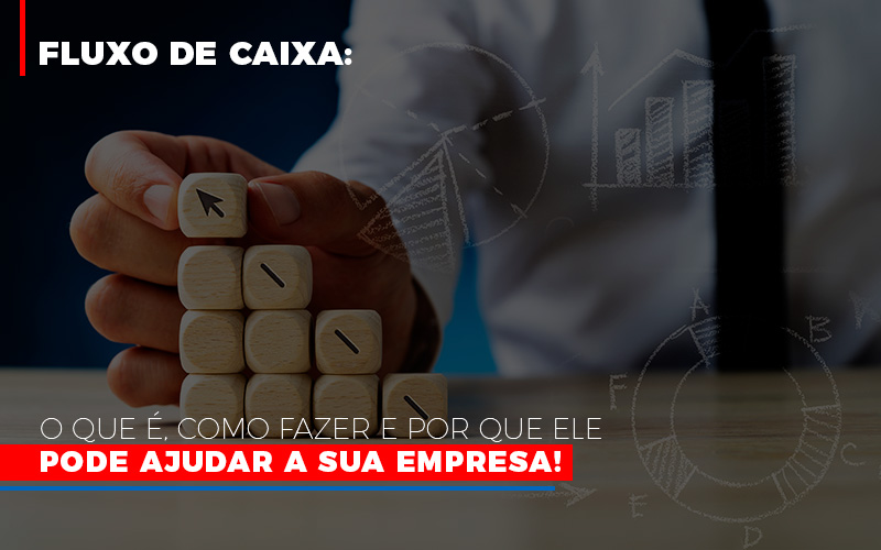 Fluxo De Caixa O Que E Como Fazer E Por Que Ele Pode Ajudar A Sua Empresa - Carvalho Contadores