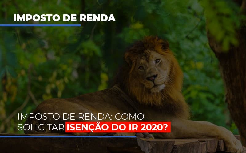 Imposto De Renda Como Solicitar Isencao Do Ir 2020 - Carvalho Contadores