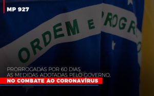 Mp 927 Prorrogadas Por 60 Dias As Medidas Adotadas Pelo Governo No Combate Ao Coronavirus - Carvalho Contadores
