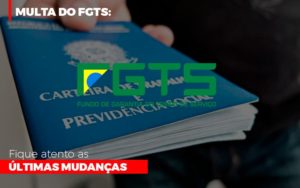 Multa Do Fgts Fique Atento As Ultimas Mudancas - Carvalho Contadores