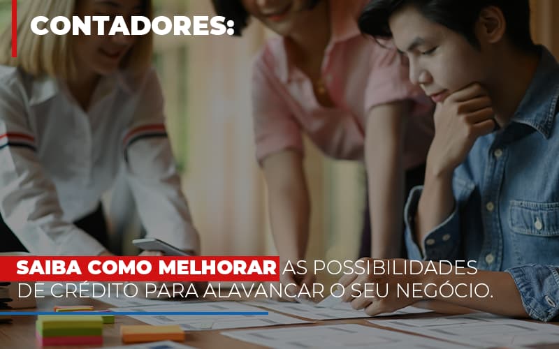 Saiba Como Melhorar As Possibilidades De Crédito Para Alavancar O Seu Negócio - Carvalho Contadores