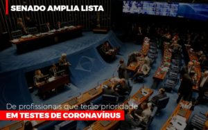 Senado Amplia Lista De Profissionais Que Terao Prioridade Em Testes De Coronavirus - Carvalho Contadores