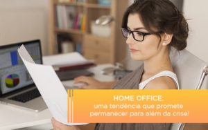 Home Office Uma Tendencia Que Promete Permanecer Para Alem Da Crise - Carvalho Contadores