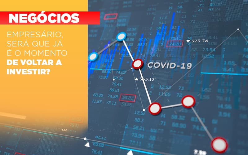 Empresario Sera Que Ja E O Momento De Voltar A Investir - Carvalho Contadores