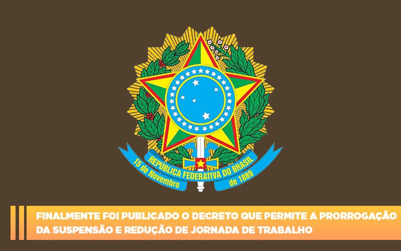 Finalmente Foi Publicado O Decreto Que Permite A Prorrogacao Da Suspensao E Reducao De Jornada De Trabalho. Abrir Empresa Simples Carvalho Contadores - Carvalho