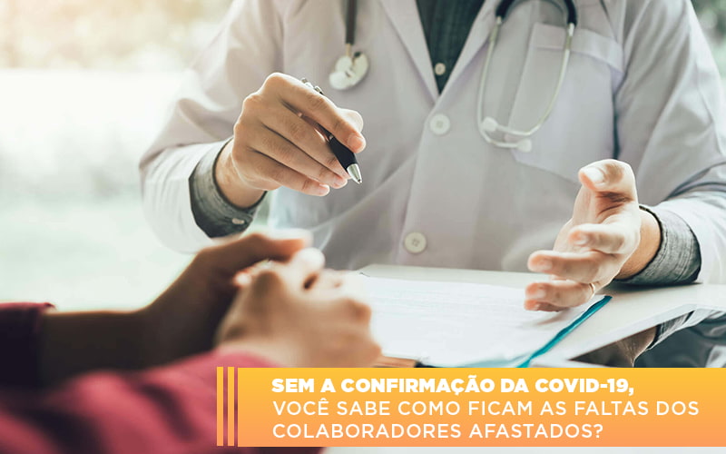 Sem A Confirmacao De Covid 19 Voce Sabe Como Ficam As Faltas Dos Colaboradores Afastados - Carvalho Contadores