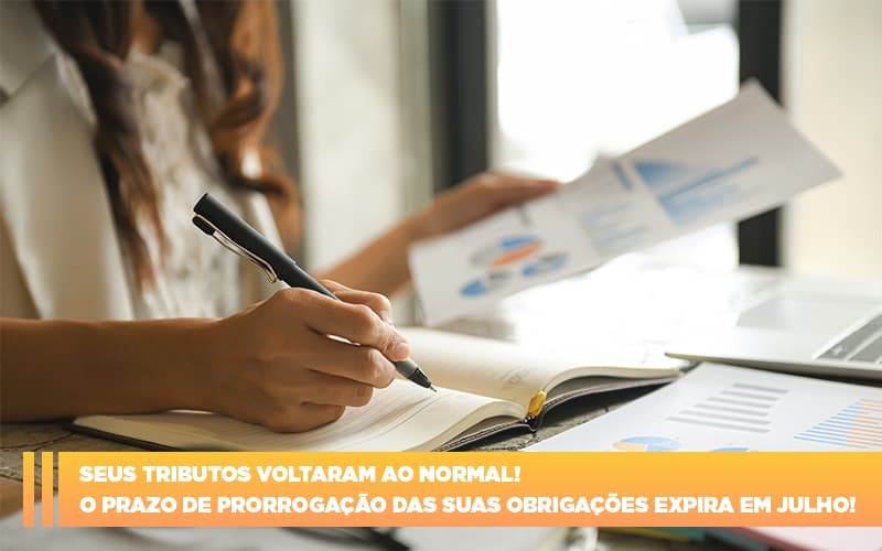 Seus Tributos Voltaram Ao Normal O Prazo De Prorrogacao Das Suas Obrigacoes Expira Em Julho - Carvalho Contadores