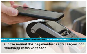 O Novo Normal Dos Pagamentos As Transacoes Por Whatsapp Estao Voltando - Carvalho Contadores