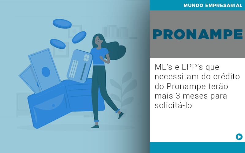 Me S E Epp S Que Necessitam Do Credito Pronampe Terao Mais 3 Meses Para Solicita Lo - Carvalho Contadores