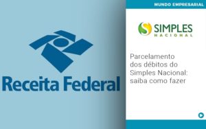 Parcelamento Dos Debitos Do Simples Nacional Saiba Como Fazer - Carvalho Contadores