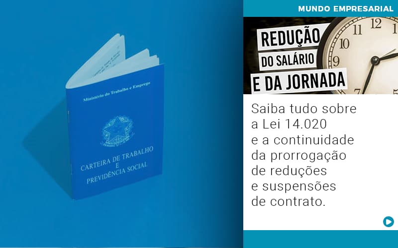 Saiba Tudo Sobre A Lei 14 020 E A Continuidade Da Prorrogacao De Reducoes E Suspensoes De Contrato - Carvalho Contadores