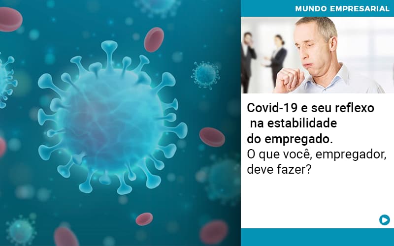 Covid 19 E Seu Reflexo Na Estabilidade Do Empregado O Que Voce Empregador Deve Fazer - Carvalho Contadores