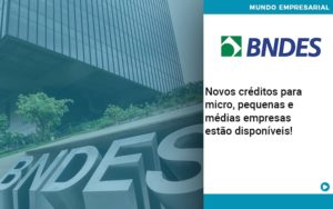 Novos Creditos Para Micro Pequenas E Medias Empresas Estao Disponiveis - Carvalho Contadores