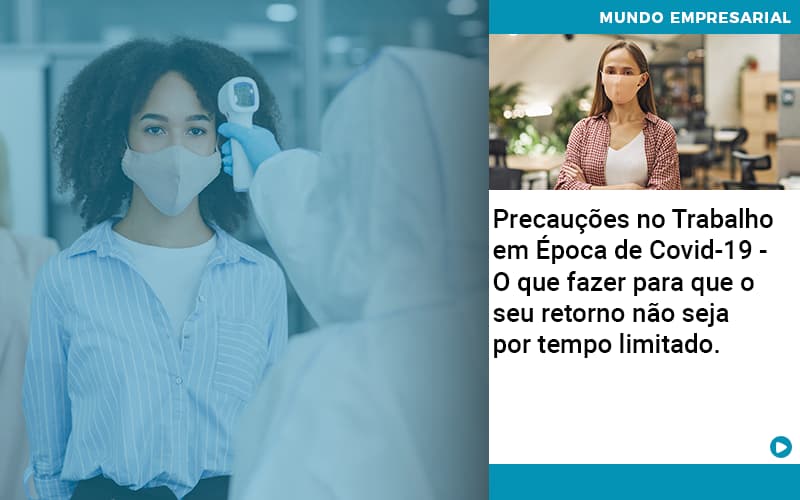 Precaucoes No Trabalho Em Epoca De Covid 19 O Que Fazer Para Que O Seu Retorno Nao Seja Por Tempo Limitado Abrir Empresa Simples - Carvalho Contadores