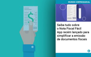 Saiba Tudo Sobre Nota Fiscal Facil App Recem Lancado Para Simplificar A Emissao De Documentos Fiscais - Carvalho Contadores