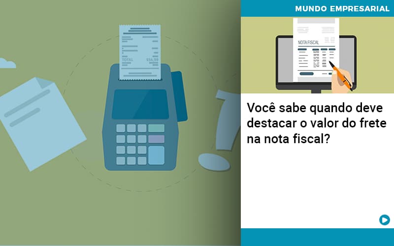 Voce Sabe Quando Deve Destacar O Valor Do Frete Na Nota Fiscal - Carvalho Contadores