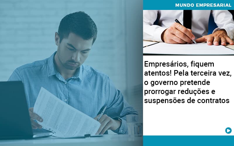 Empresarios Fiquem Atentos Pela Terceira Vez O Governo Pretende Prorrogar Reducoes E Suspensoes De Contratos - Carvalho Contadores