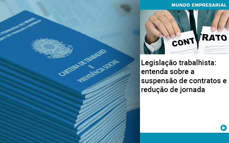 Legislacao Trabalhista Entenda Sobre A Suspensao De Contratos E Reducao De Jornada Abrir Empresa Simples - Carvalho Contadores