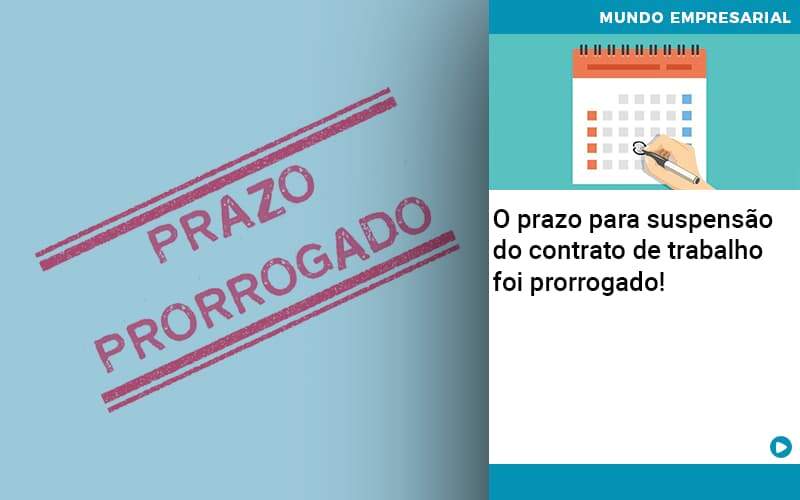 O Prazo Para Suspensao Do Contrato De Trabalho Foi Prorrogado Abrir Empresa Simples - Carvalho Contadores