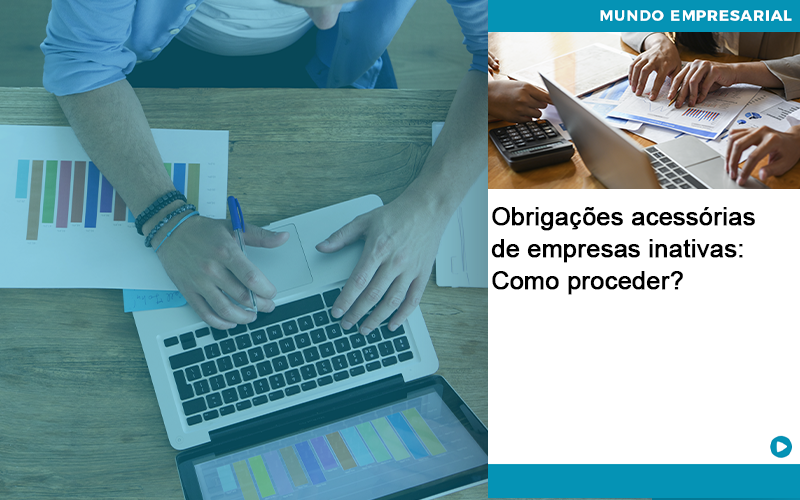 Obrigacoes Acessorias De Empresas Inativas Como Proceder Abrir Empresa Simples - Carvalho Contadores