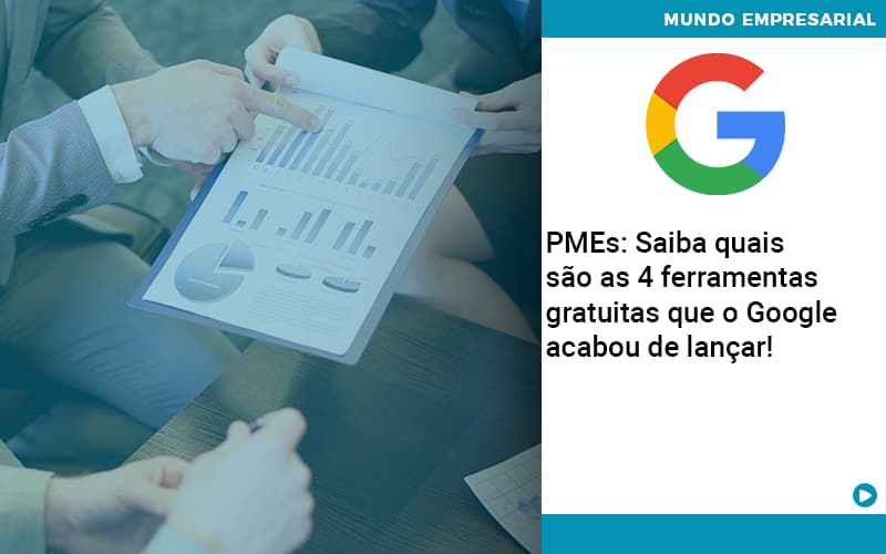 Pmes Saiba Quais Sao As 4 Ferramentas Gratuitas Que O Google Acabou De Lancar Abrir Empresa Simples - Carvalho Contadores