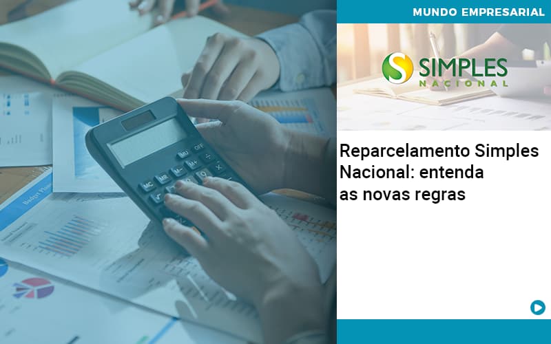 Reparcelamento Simples Nacional Entenda As Novas Regras - Carvalho Contadores