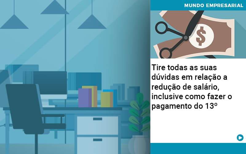 Tire Todas As Suas Duvidas Em Relacao A Reducao De Salario Inclusive Como Fazer O Pagamento Do 13 Abrir Empresa Simples - Carvalho Contadores