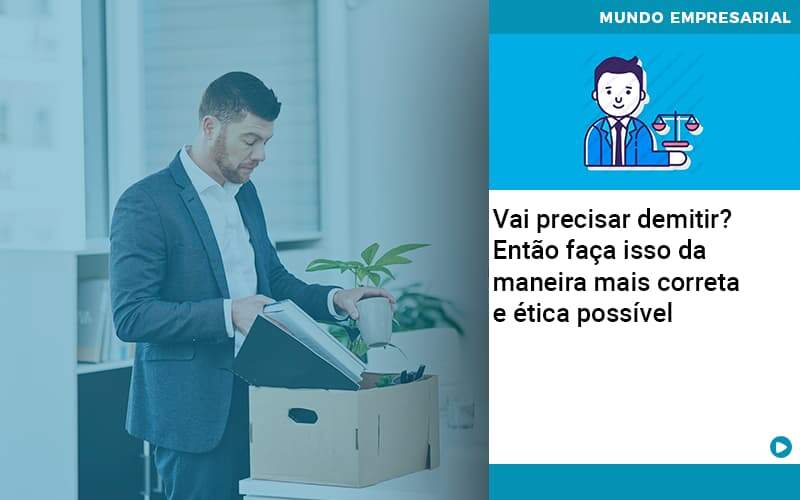 Vai Precisar Demitir Entao Faca Isso Da Maneira Mais Correta E Etica Possivel - Carvalho Contadores