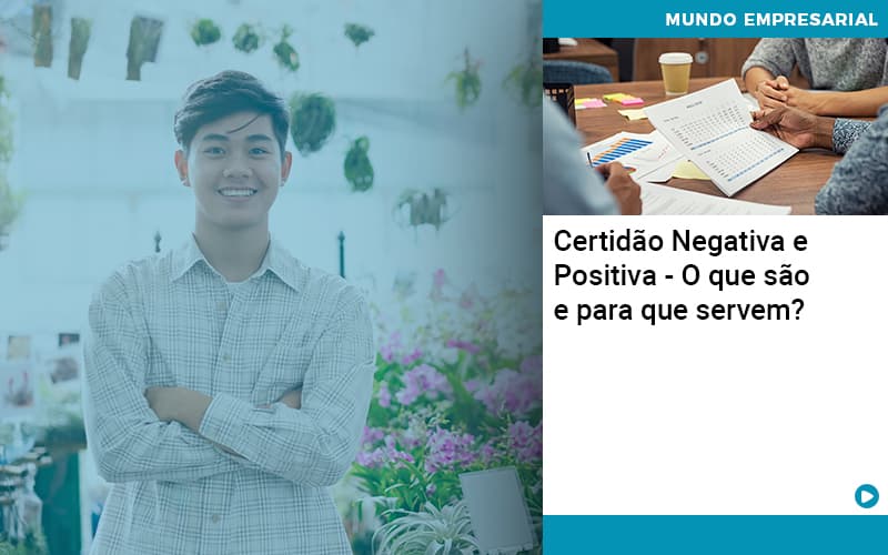 Certidao Negativa E Positiva O Que Sao E Para Que Servem Abrir Empresa Simples - Carvalho Contadores