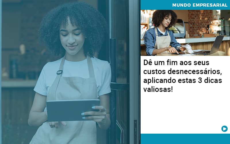 De Fim Aos Seus Custos Desnecessarios Aplicando Essas 3 Dicas Valiosas Abrir Empresa Simples - Carvalho Contadores