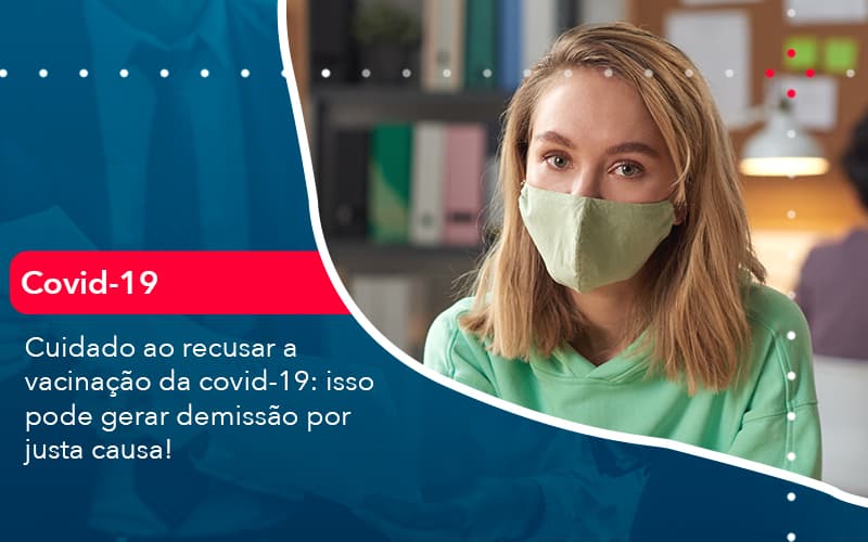 Cuidado Ao Recusar A Vacinacao Da Covid 19 Isso Pode Gerar Demissao Por Justa Causa 1 - Carvalho Contadores