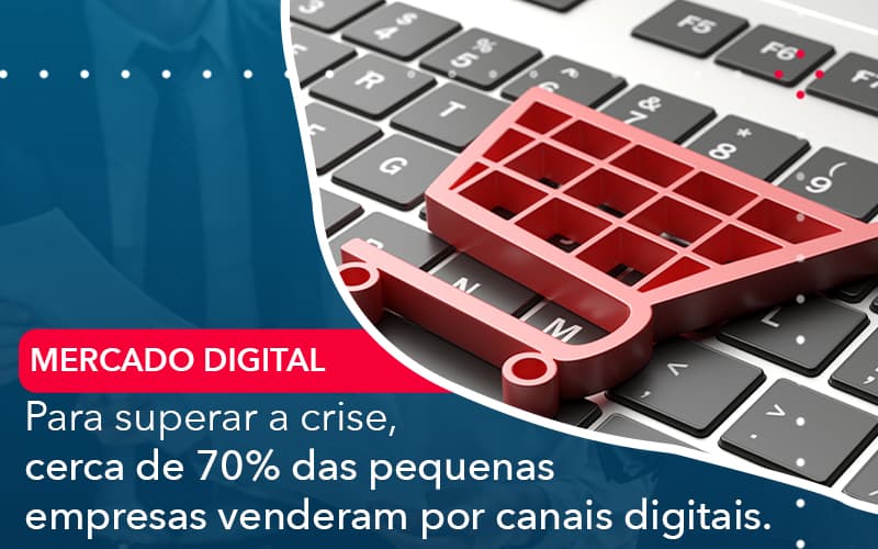 Para Superar A Crise Cerca De 70 Das Pequenas Empresas Venderam Por Canais Digitais - Carvalho Contadores