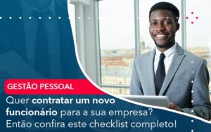 Quer Contratar Um Novo Funcionario Para A Sua Empresa Entao Confira Este Checklist Completo - Carvalho Contadores