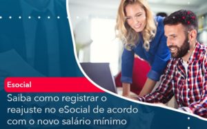 Saiba Como Registrar O Reajuste No E Social De Acordo Com O Novo Salario Minimo Abrir Empresa Simples - Carvalho Contadores