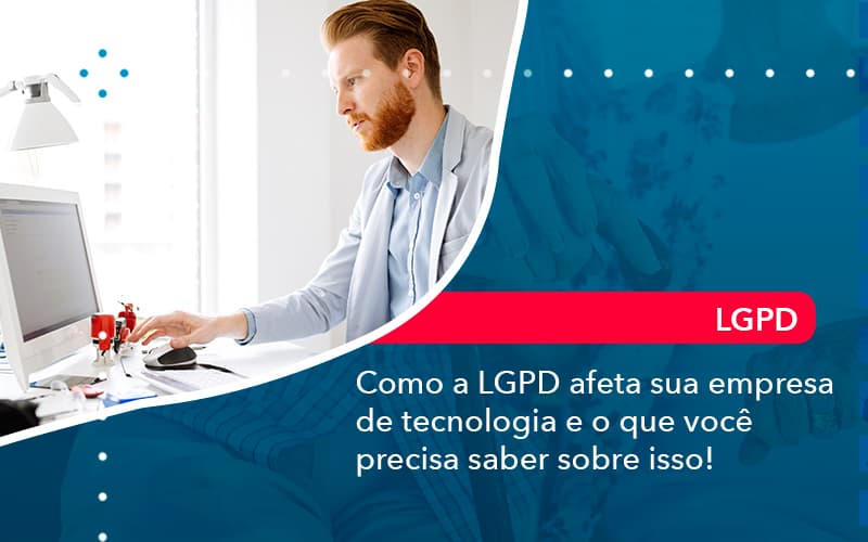 Como A Lgpd Afeta Sua Empresa De Tecnologia E O Que Voce Precisa Saber Sobre Isso 1 - Carvalho Contadores