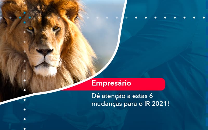 De Atencao A Estas 6 Mudancas Para O Ir 2021 1 - Carvalho Contadores