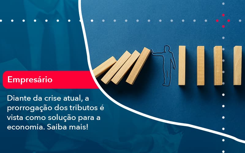 Diante Da Crise Atual A Prorrogacao Dos Tributos E Vista Como Solucao Para A Economia 1 - Carvalho Contadores