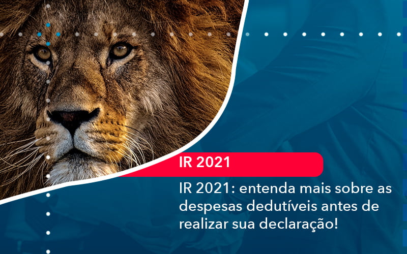 Ir 2021 Entenda Mais Sobre As Despesas Dedutiveis Antes De Realizar Sua Declaracao 1 - Carvalho Contadores