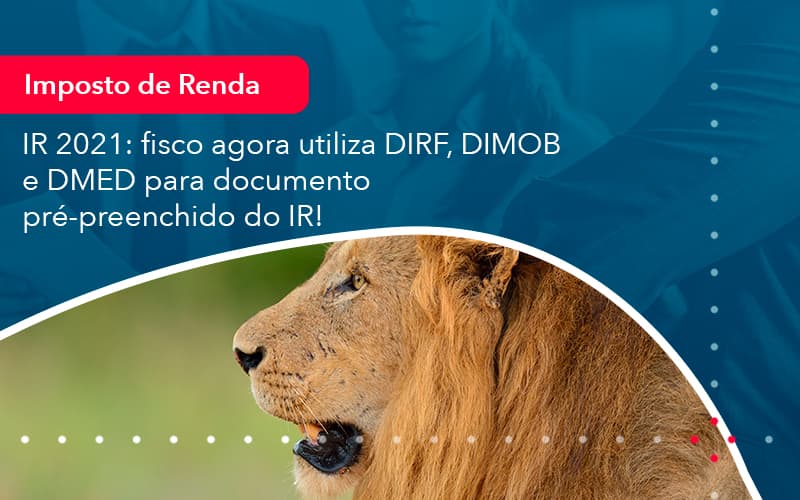 Ir 2021 Fisco Agora Utiliza Dirf Dimob E Dmed Para Documento Pre Preenchido Do Ir 1 - Carvalho Contadores