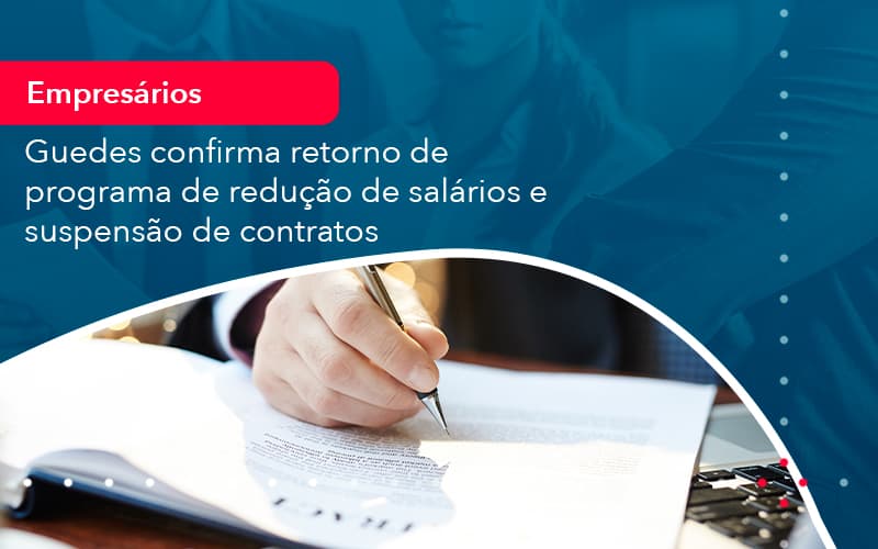 Reducao De Salarios E Suspensao De Contratos Podem Voltar Saiba O Que Disse Guedes Sobre Isso 1 - Carvalho Contadores