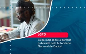 Saiba Mais Sobre A Portaria Publicada Pela Autoridade Nacional De Dados 1 - Carvalho Contadores